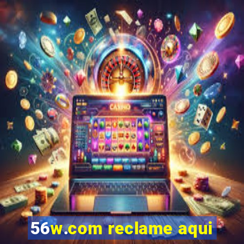 56w.com reclame aqui